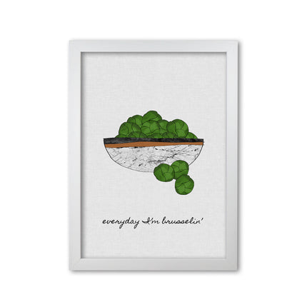 Everyday I&#39;m Brusselin&#39; Print By Orara Studio, Framed Kitchen Wall Art White Grain