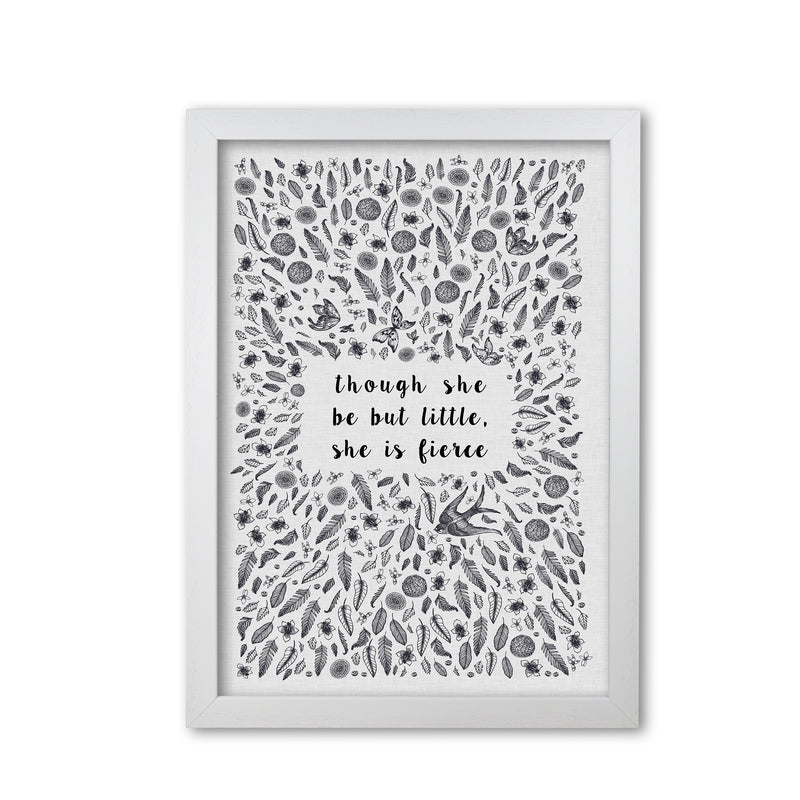 Though She Be But Little, She Is Fierce Print By Orara Studio White Grain