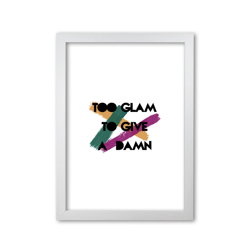 Too Glam To Give A Damn Print By Orara Studio White Grain