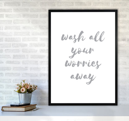Wash All Your Worries Away Grey, Bathroom Modern Print, Framed Wall Art A1 White Frame