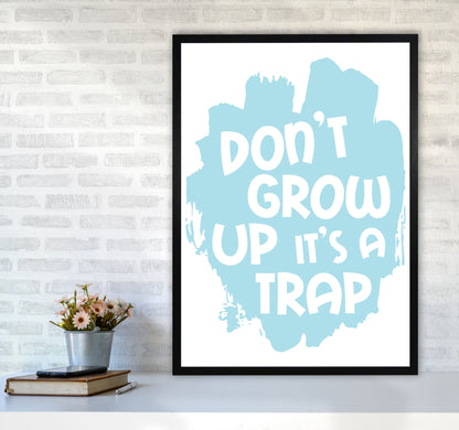 Don&#39;t Grow Up It&#39;s A Trap Baby Blue Framed Typography Wall Art Print A1 White Frame