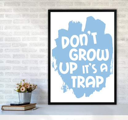 Don&#39;t Grow Up It&#39;s A Trap Blue Framed Typography Wall Art Print A1 White Frame
