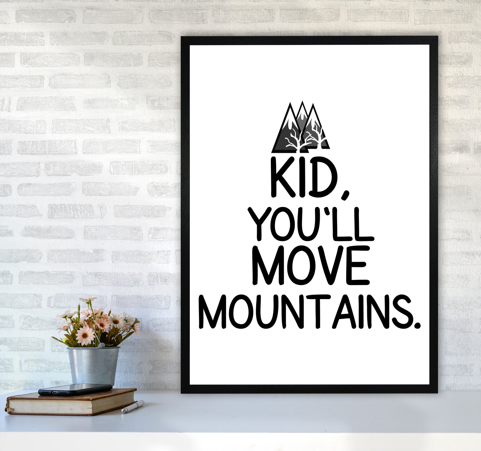 Kid, You&#39;ll Move Mountains Framed Typography Wall Art Print A1 White Frame