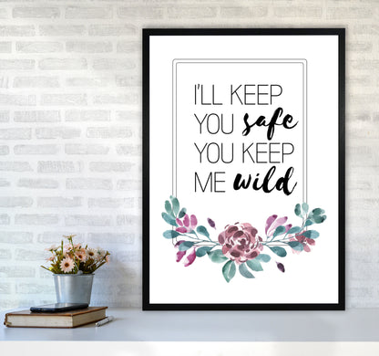 I&#39;ll Keep You Safe You Keep Me Wild Purple Floral, Typography Wall Art Print A1 White Frame