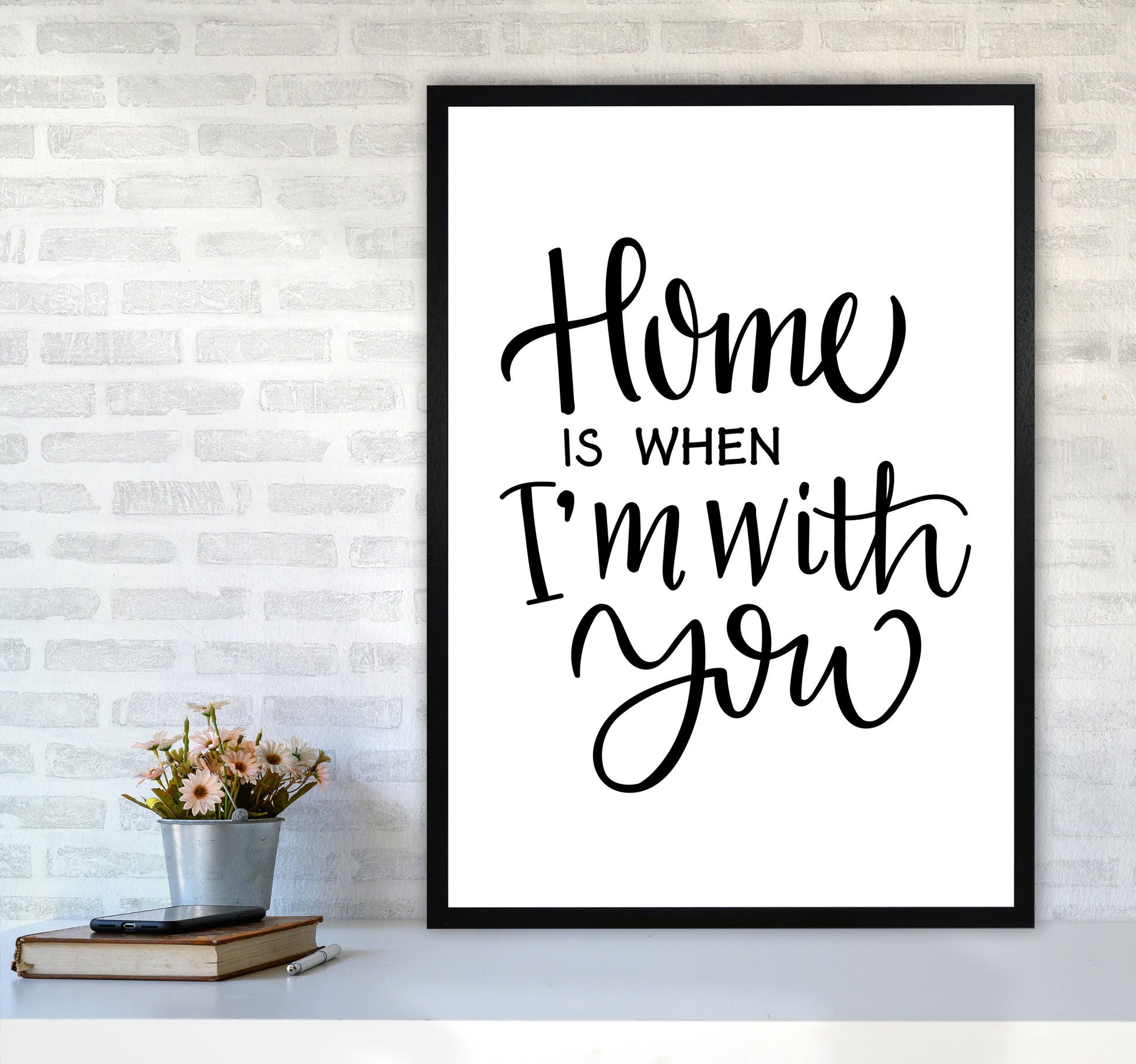 Home Is When I&#39;m With You Framed Typography Wall Art Print A1 White Frame