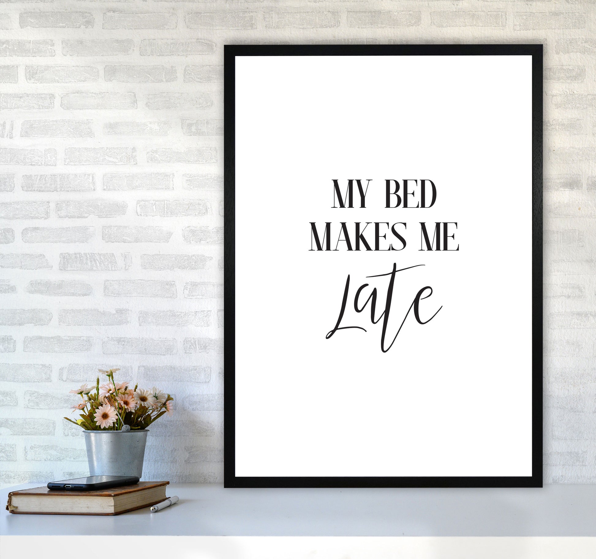 My Bed Makes Me Late Framed Typography Wall Art Print A1 White Frame