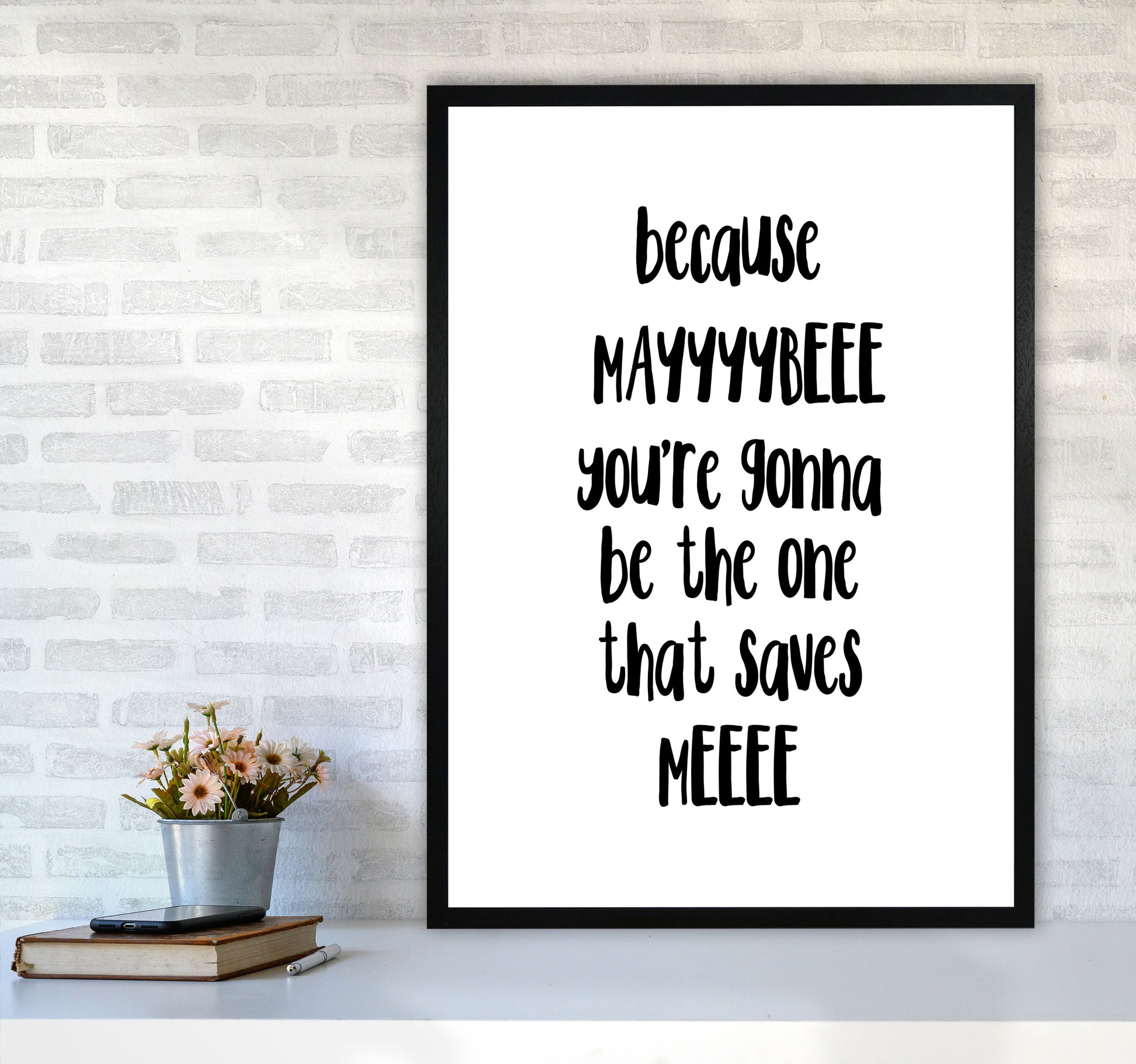 You&#39;re Gonna Be The One That Saves Me Modern Print A1 White Frame
