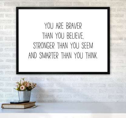 You Are Braver Than You Believe  Art Print by Pixy Paper A1 White Frame