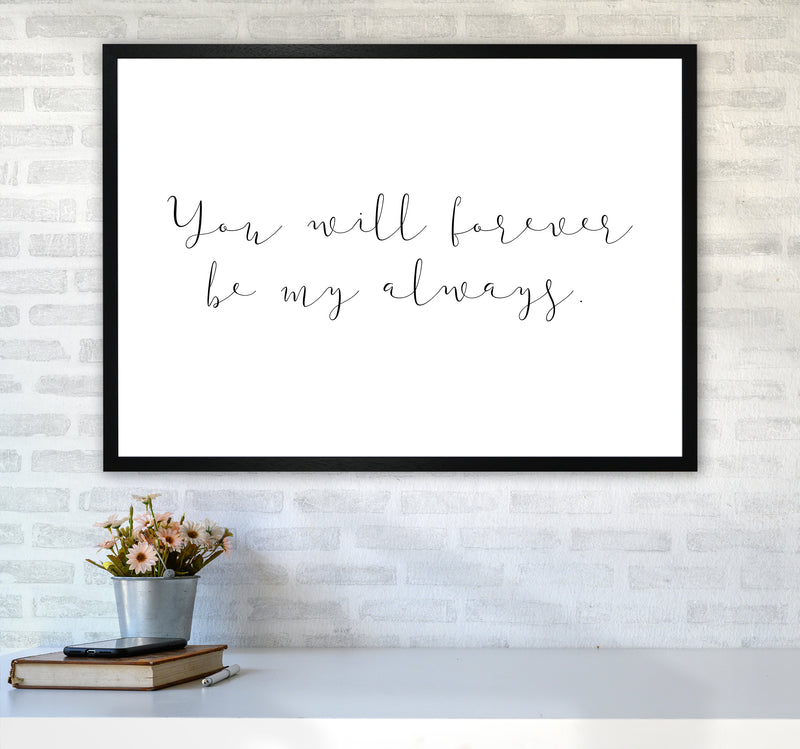 You Will Forever Be My Always  Art Print by Pixy Paper A1 White Frame