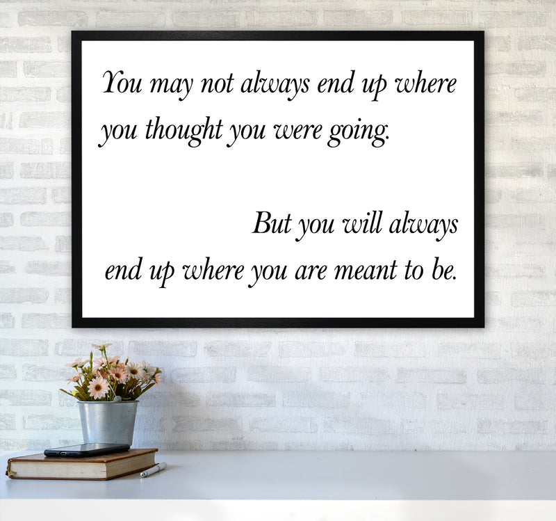 You May Not Always End Up  Art Print by Pixy Paper A1 White Frame