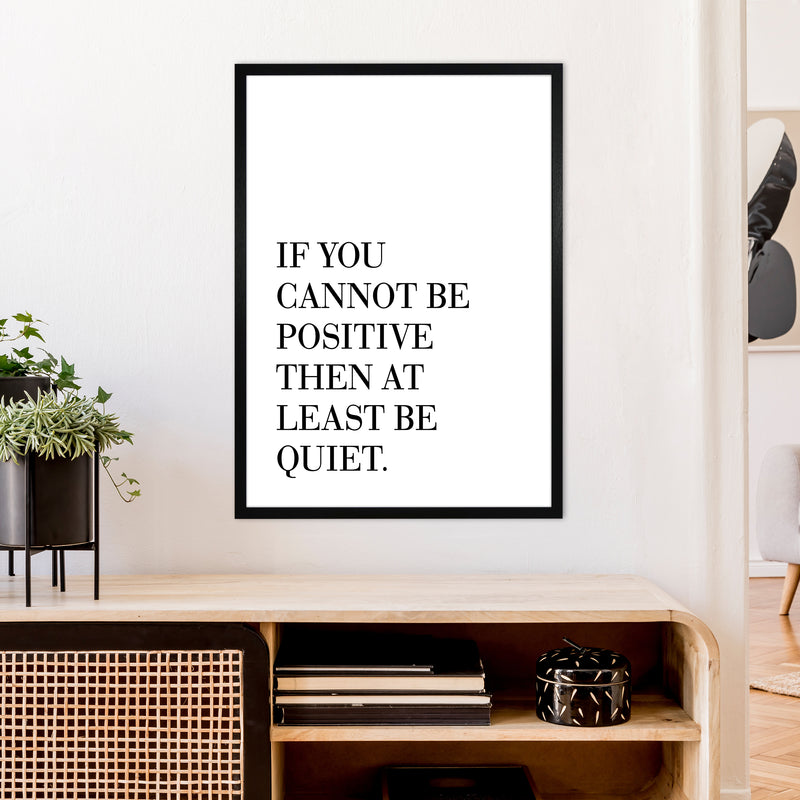 If You Cannot Be Positive  Art Print by Pixy Paper A1 White Frame