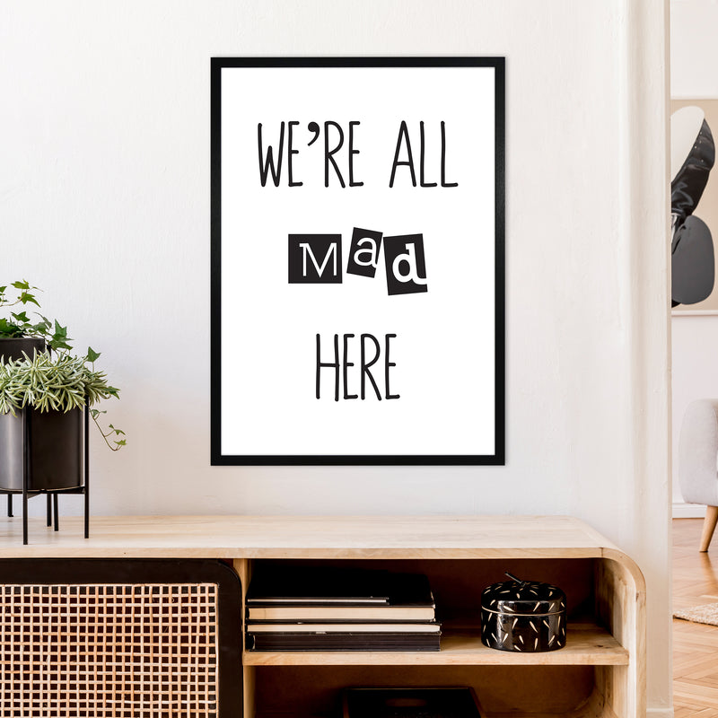 We'Re All Mad Here  Art Print by Pixy Paper A1 White Frame