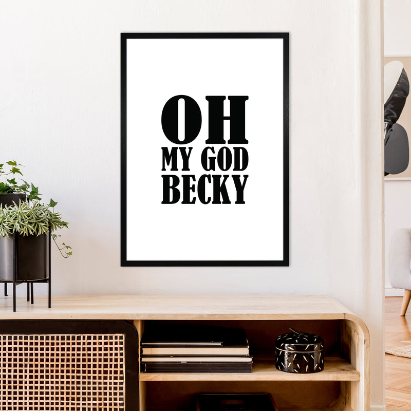 Oh My God Becky  Art Print by Pixy Paper A1 White Frame