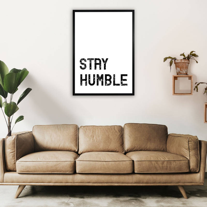 Stay Humble Art Print by Pixy Paper A1 White Frame
