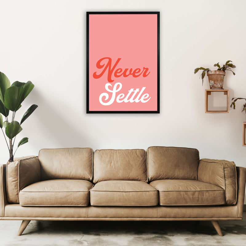 Never Settle Art Print by Pixy Paper A1 White Frame