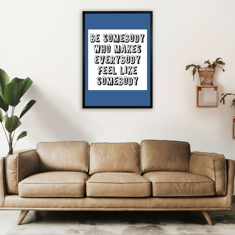 Be Somebody Who Art Print by Pixy Paper A1 White Frame