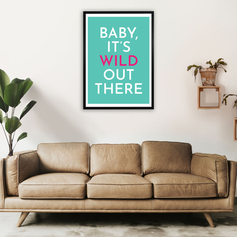 Baby It's Wild Out There Art Print by Pixy Paper A1 White Frame