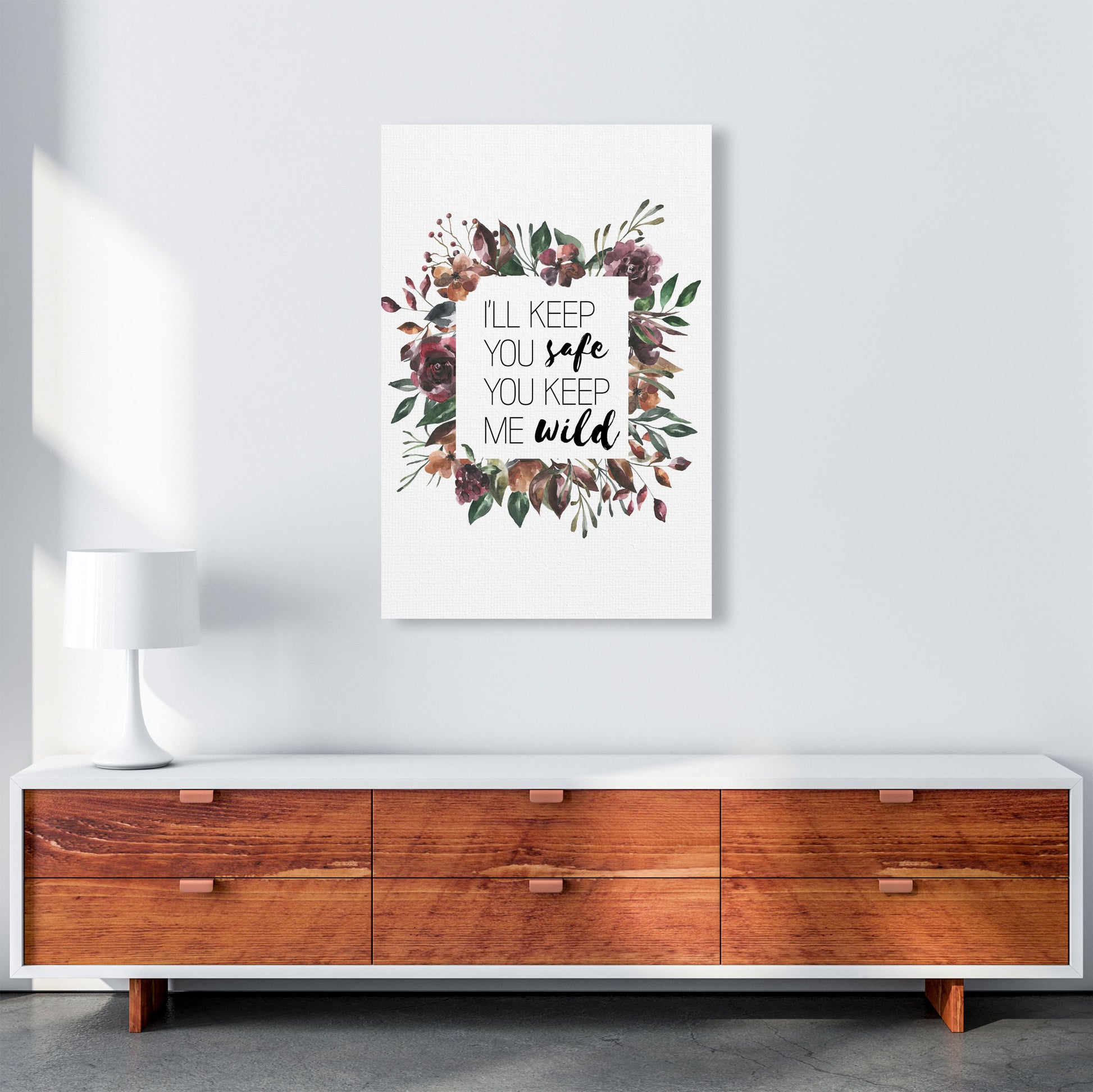 I&#39;ll Keep You Safe You Keep Me Wild Mixed Floral Typography Wall Art Print A1 Canvas