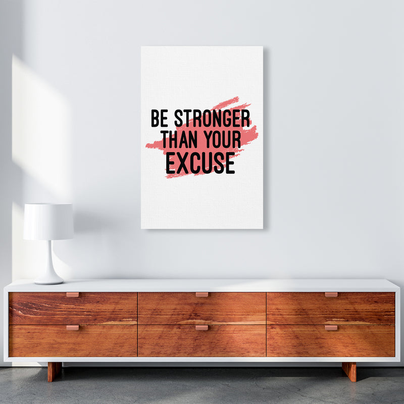 Be Stronger Than Your Excuse  Art Print by Pixy Paper A1 Canvas