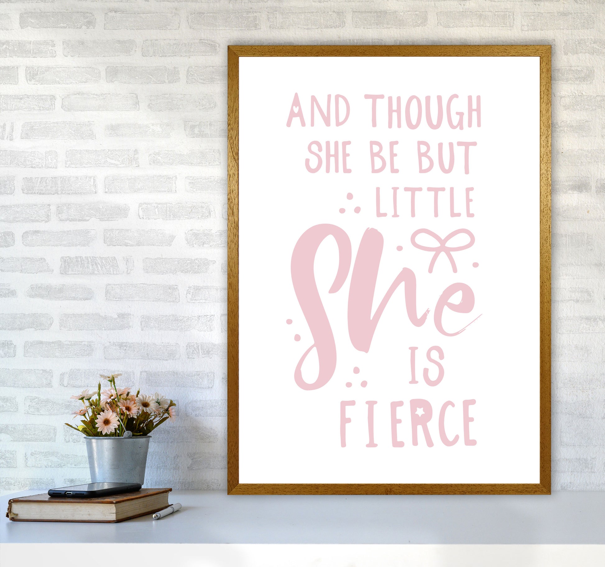 And Though She Be But Little She Is Fierce Pink Framed Typography Wall Art Print A1 Print Only