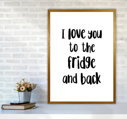 I Love You To The Fridge And Back Framed Typography Wall Art Print A1 Print Only
