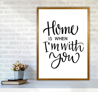 Home Is When I&#39;m With You Framed Typography Wall Art Print A1 Print Only
