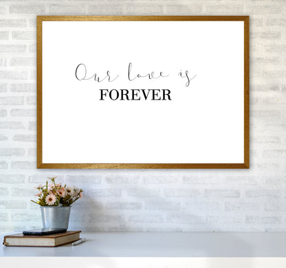 Our Love Is Forever Framed Typography Wall Art Print A1 Print Only