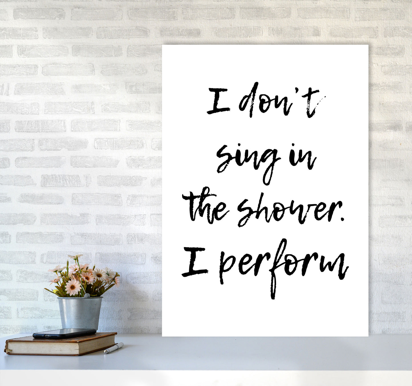 I Don&#39;t Sing In The Shower I Perform, Bathroom Print, Framed Wall Art A1 Black Frame