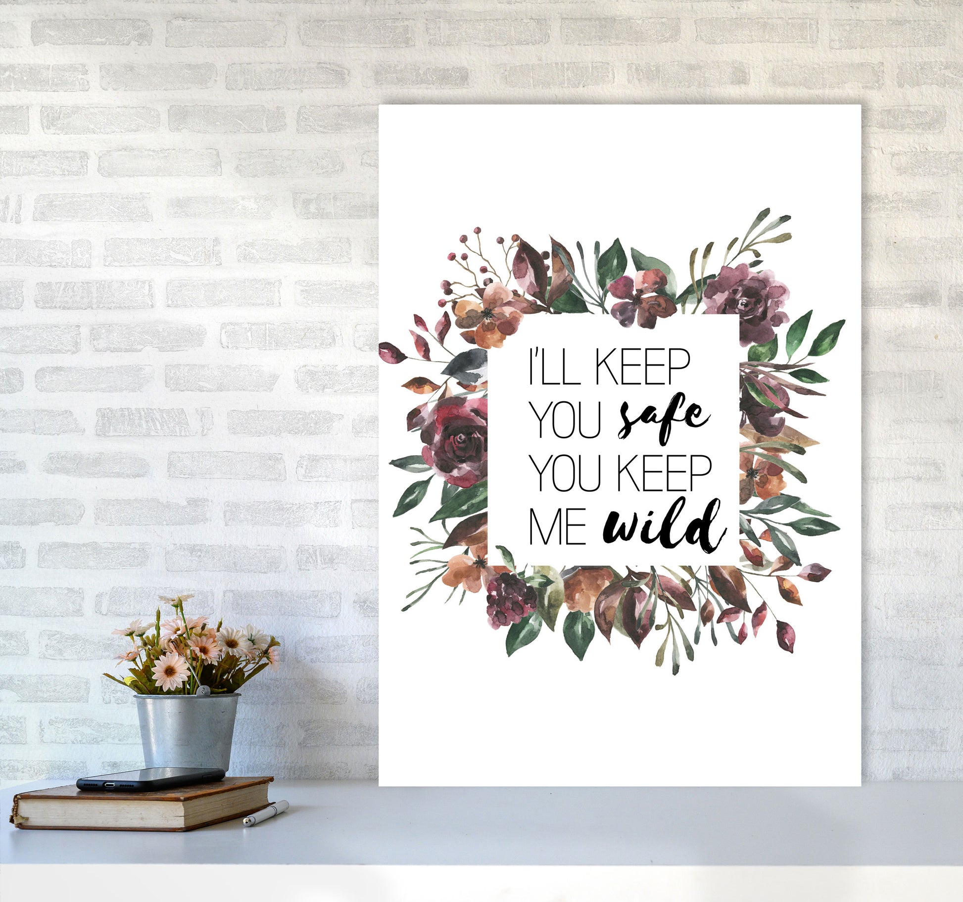 I&#39;ll Keep You Safe You Keep Me Wild Mixed Floral Typography Wall Art Print A1 Black Frame