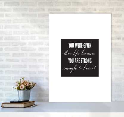 You Were Given This Life Modern Print A1 Black Frame