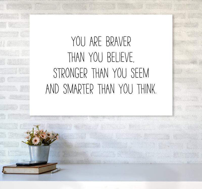 You Are Braver Than You Believe  Art Print by Pixy Paper A1 Black Frame
