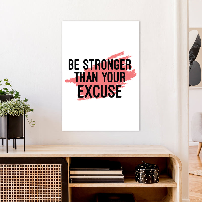 Be Stronger Than Your Excuse  Art Print by Pixy Paper A1 Black Frame