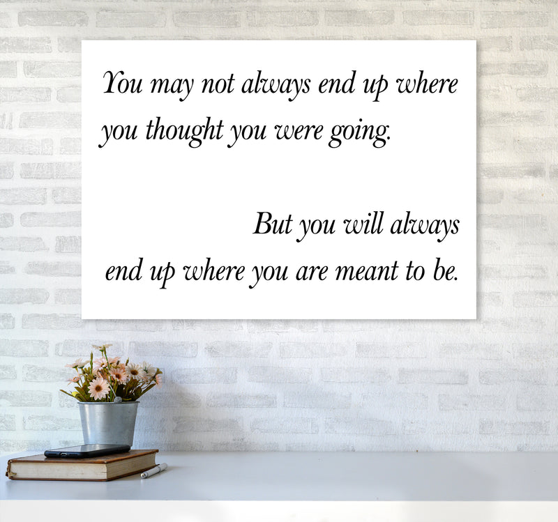 You May Not Always End Up  Art Print by Pixy Paper A1 Black Frame