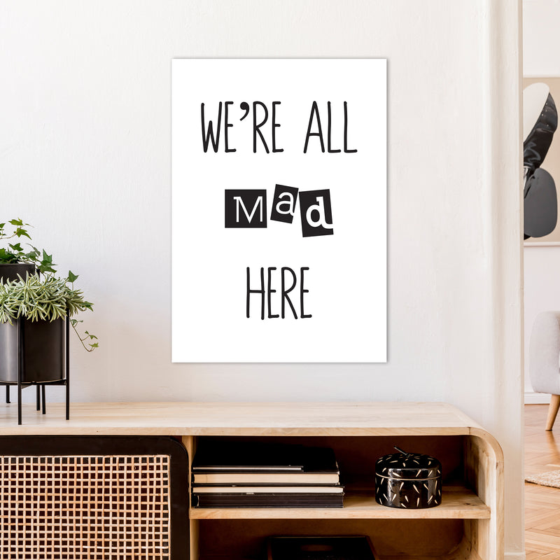 We'Re All Mad Here  Art Print by Pixy Paper A1 Black Frame