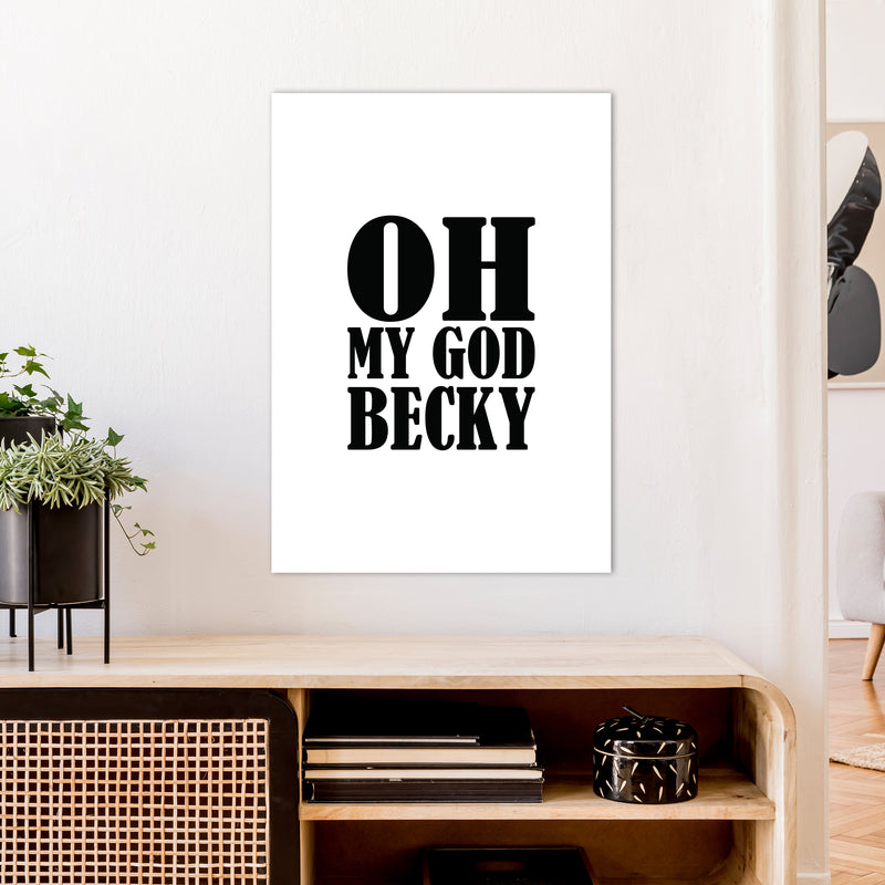 Oh My God Becky  Art Print by Pixy Paper A1 Black Frame