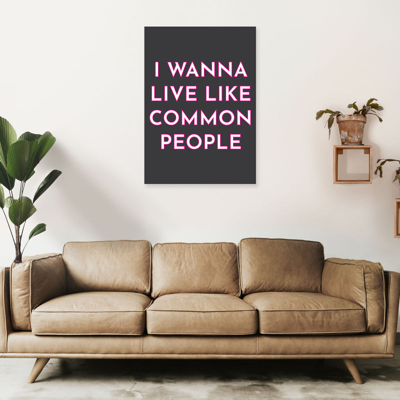I Wann Live Like Common People Art Print by Pixy Paper A1 Black Frame