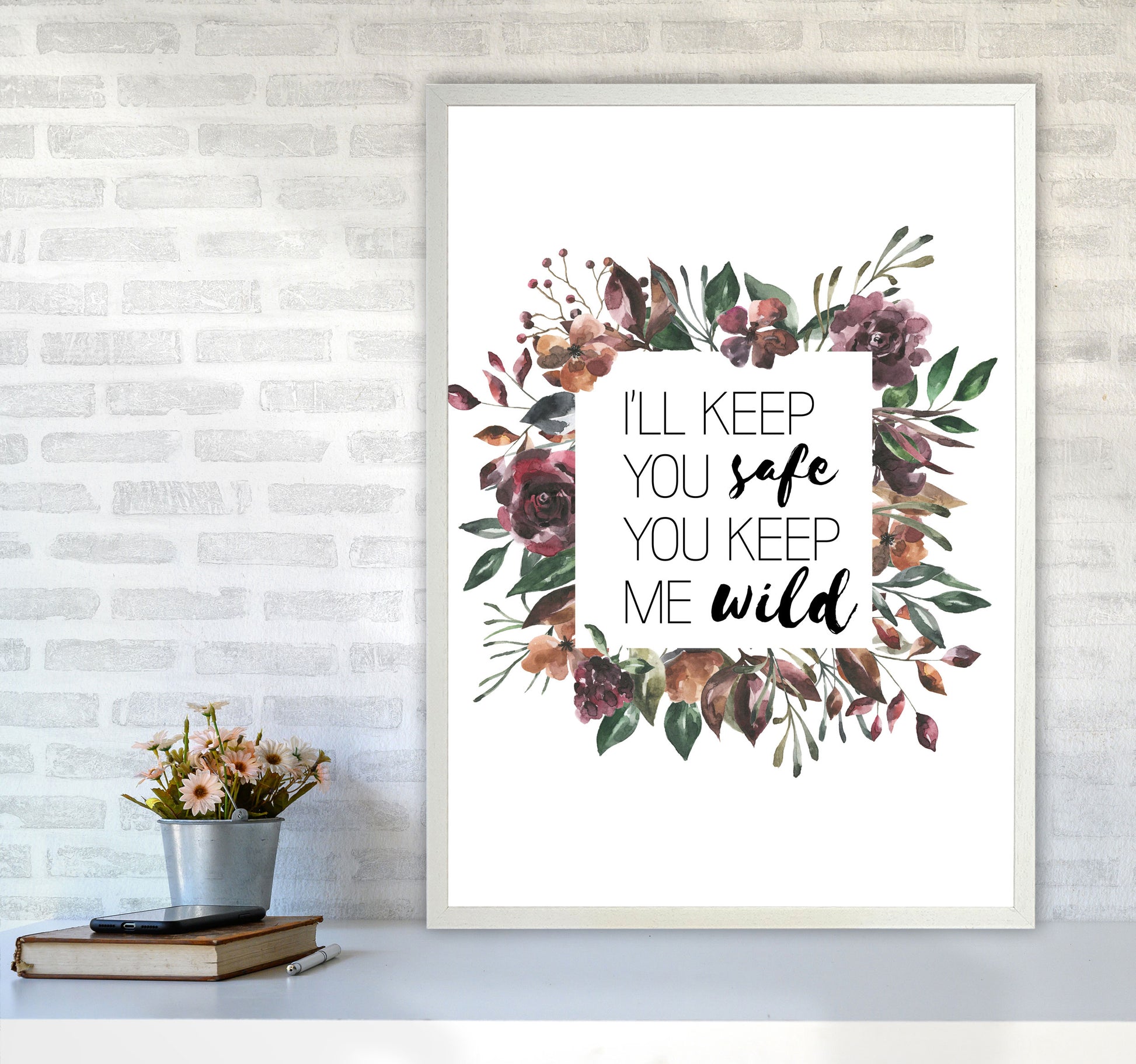 I&#39;ll Keep You Safe You Keep Me Wild Mixed Floral Typography Wall Art Print A1 Oak Frame