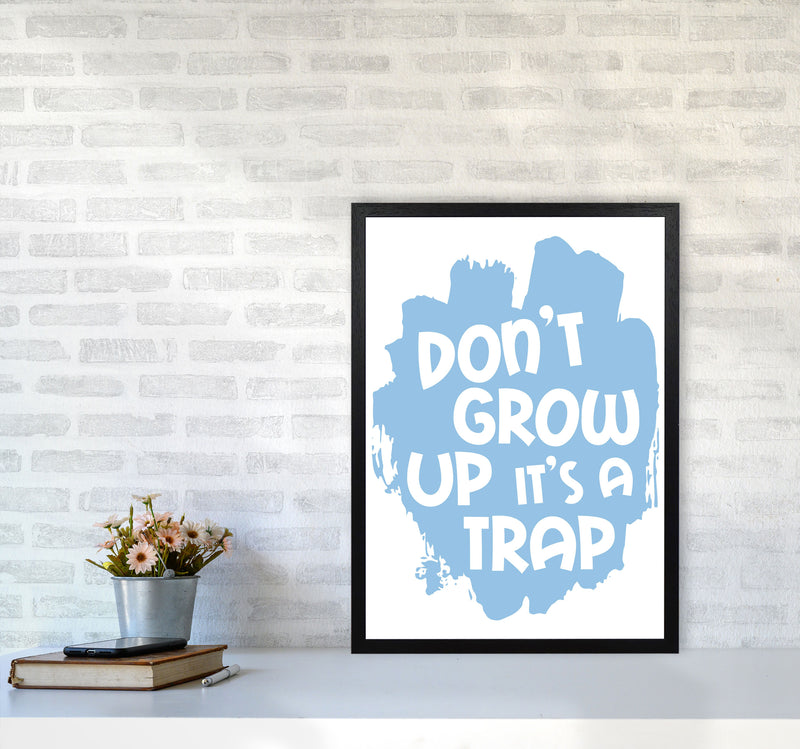 Don&#39;t Grow Up It&#39;s A Trap Blue Framed Typography Wall Art Print