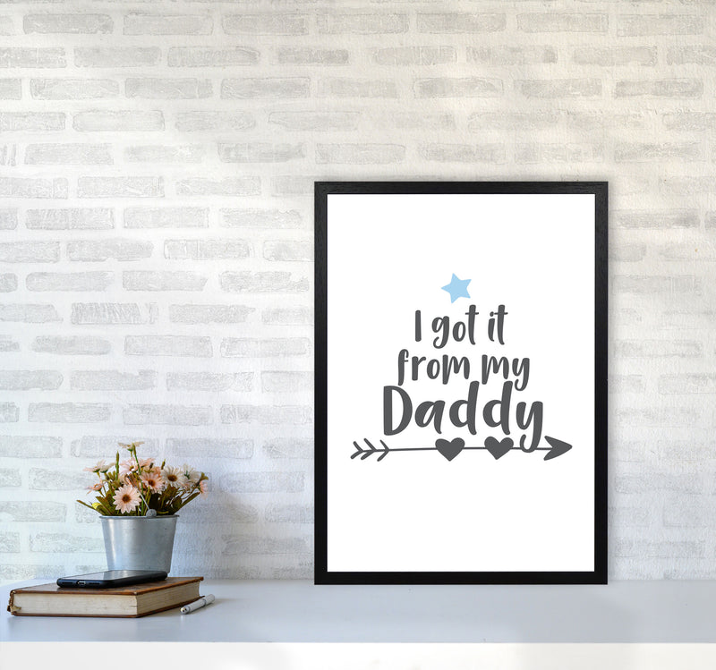I Got It From My Daddy Framed Nursey Wall Art Print A2 White Frame
