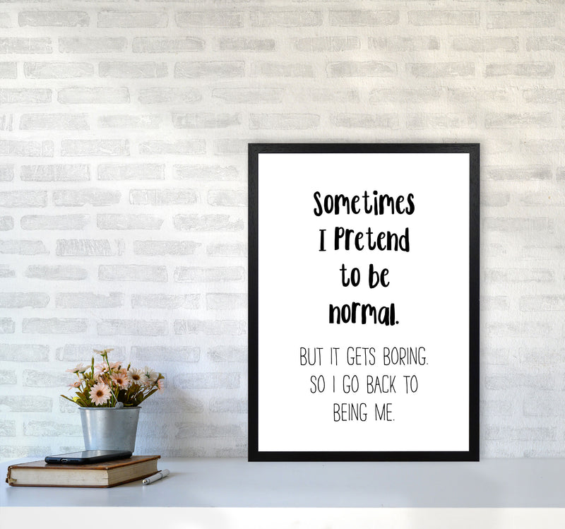 Sometimes I Pretend To Be Normal Modern Print A2 White Frame