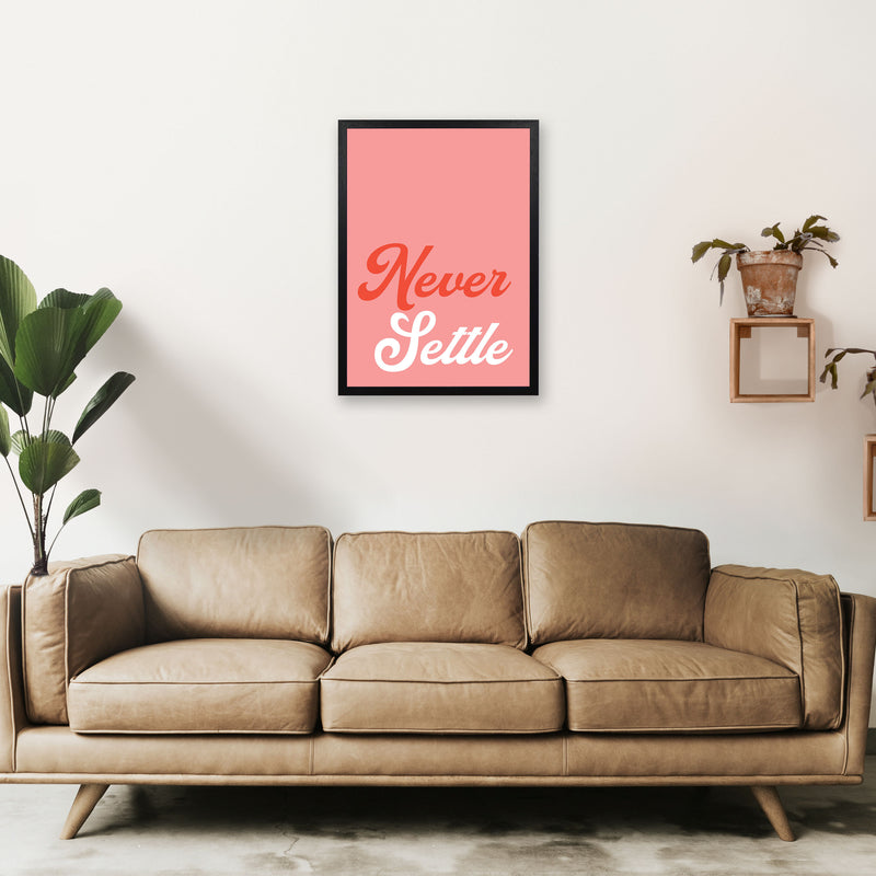 Never Settle Art Print by Pixy Paper A2 White Frame