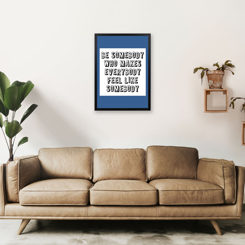 Be Somebody Who Art Print by Pixy Paper A2 White Frame