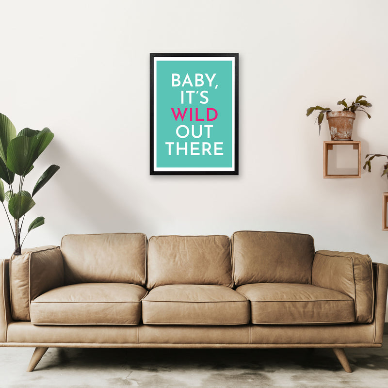 Baby It's Wild Out There Art Print by Pixy Paper A2 White Frame