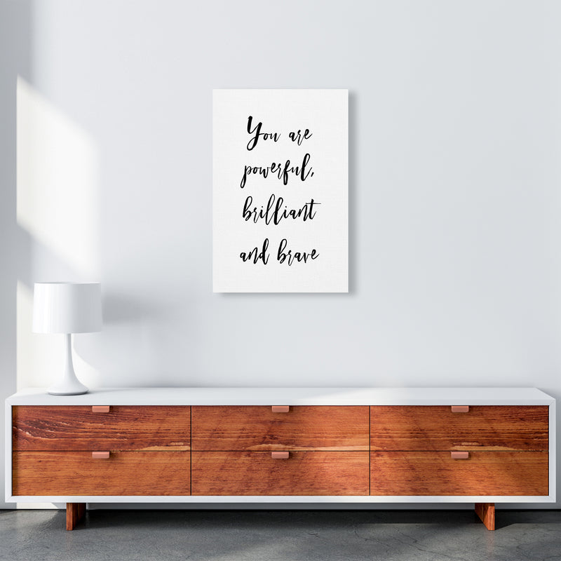 You Are Brilliant Powerful And Brave  Art Print by Pixy Paper A2 Canvas