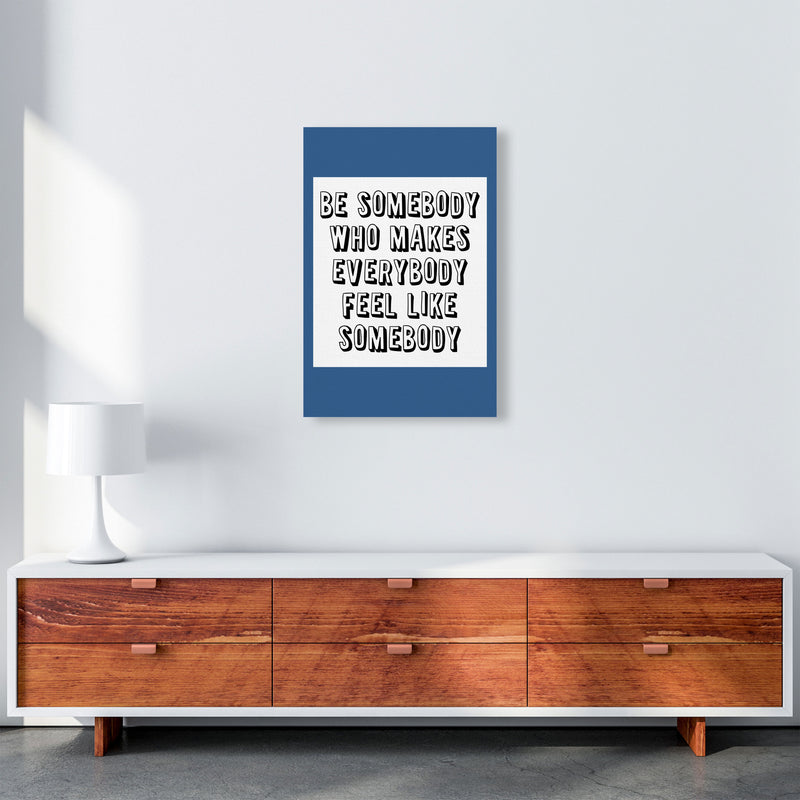 Be Somebody Who Art Print by Pixy Paper A2 Canvas