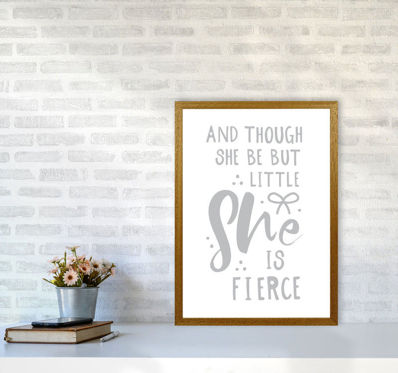 And Though She Be But Little She Is Fierce Grey Framed Typography Wall Art Print A2 Print Only