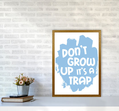 Don&#39;t Grow Up It&#39;s A Trap Blue Framed Typography Wall Art Print A2 Print Only