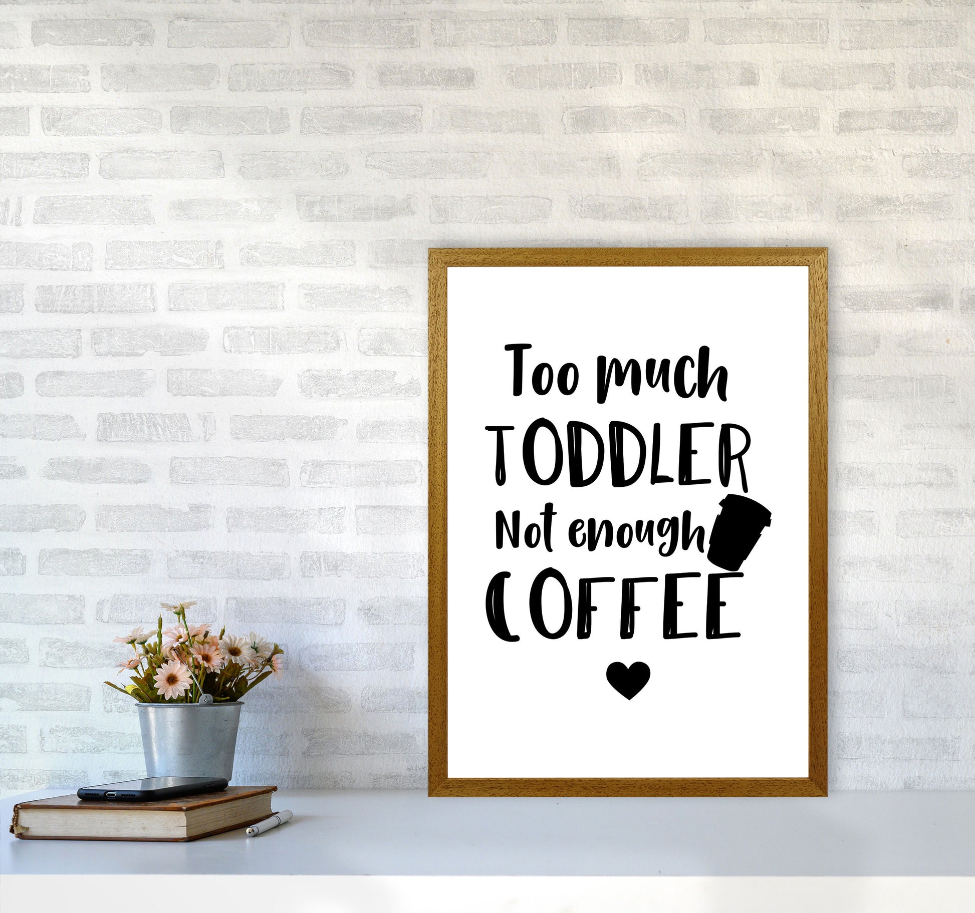Too Much Toddler Not Enough Coffee Modern Print, Framed Kitchen Wall Art A2 Print Only