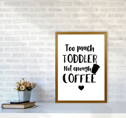 Too Much Toddler Not Enough Coffee Modern Print, Framed Kitchen Wall Art A2 Print Only