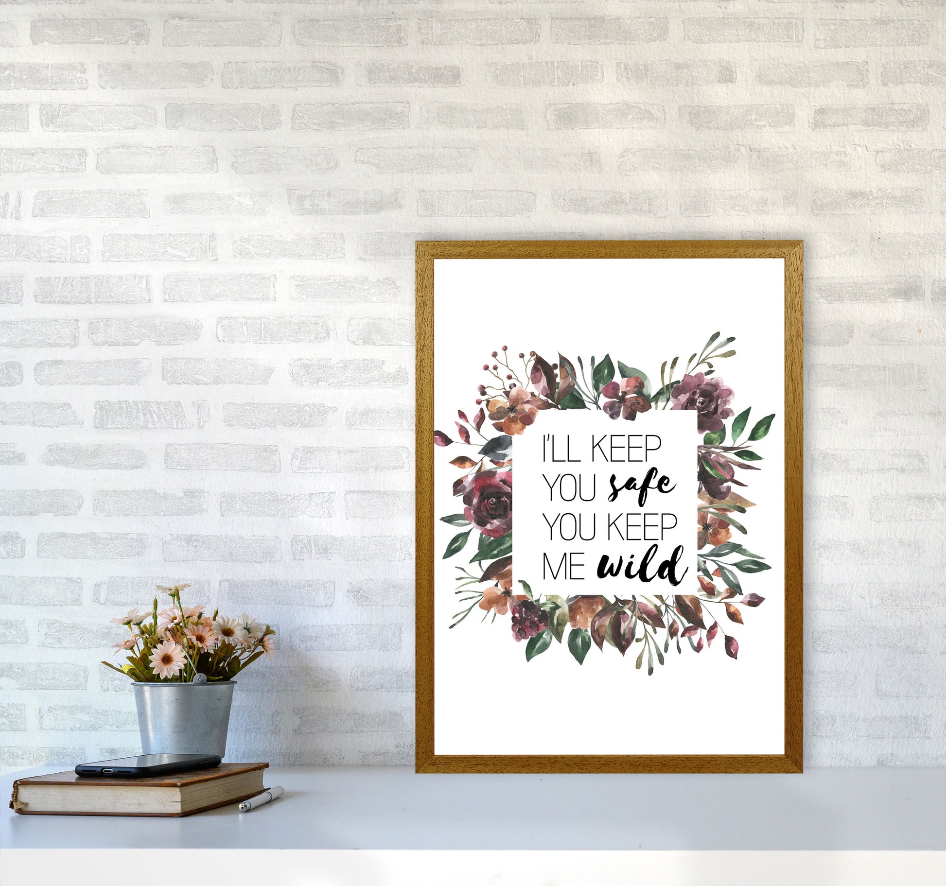 I&#39;ll Keep You Safe You Keep Me Wild Mixed Floral Typography Wall Art Print A2 Print Only